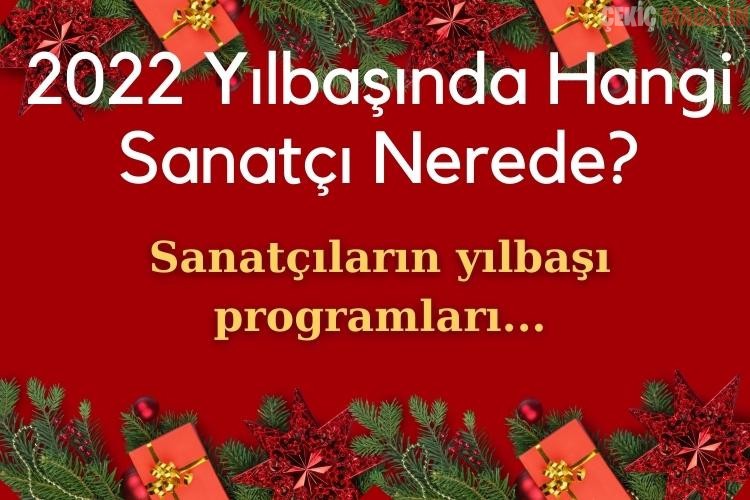 Yılbaşı’ nda hangi sanatçı nerede?  2022 şarkıcıların yılbaşı programları!