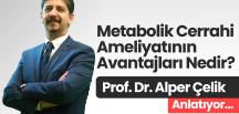 Prof. Dr. Alper Çelik Anlatıyor Metabolik Cerrahi Ameliyatının Avantajları Nedir?