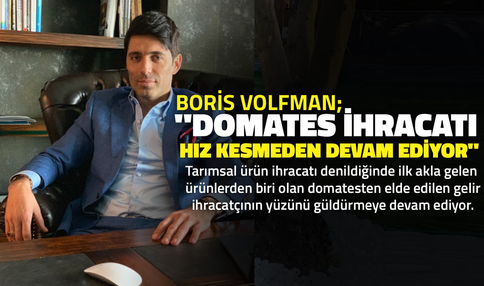 Boris Volfman, “Domates İhracatı Hız Kesmeden Devam Ediyor”