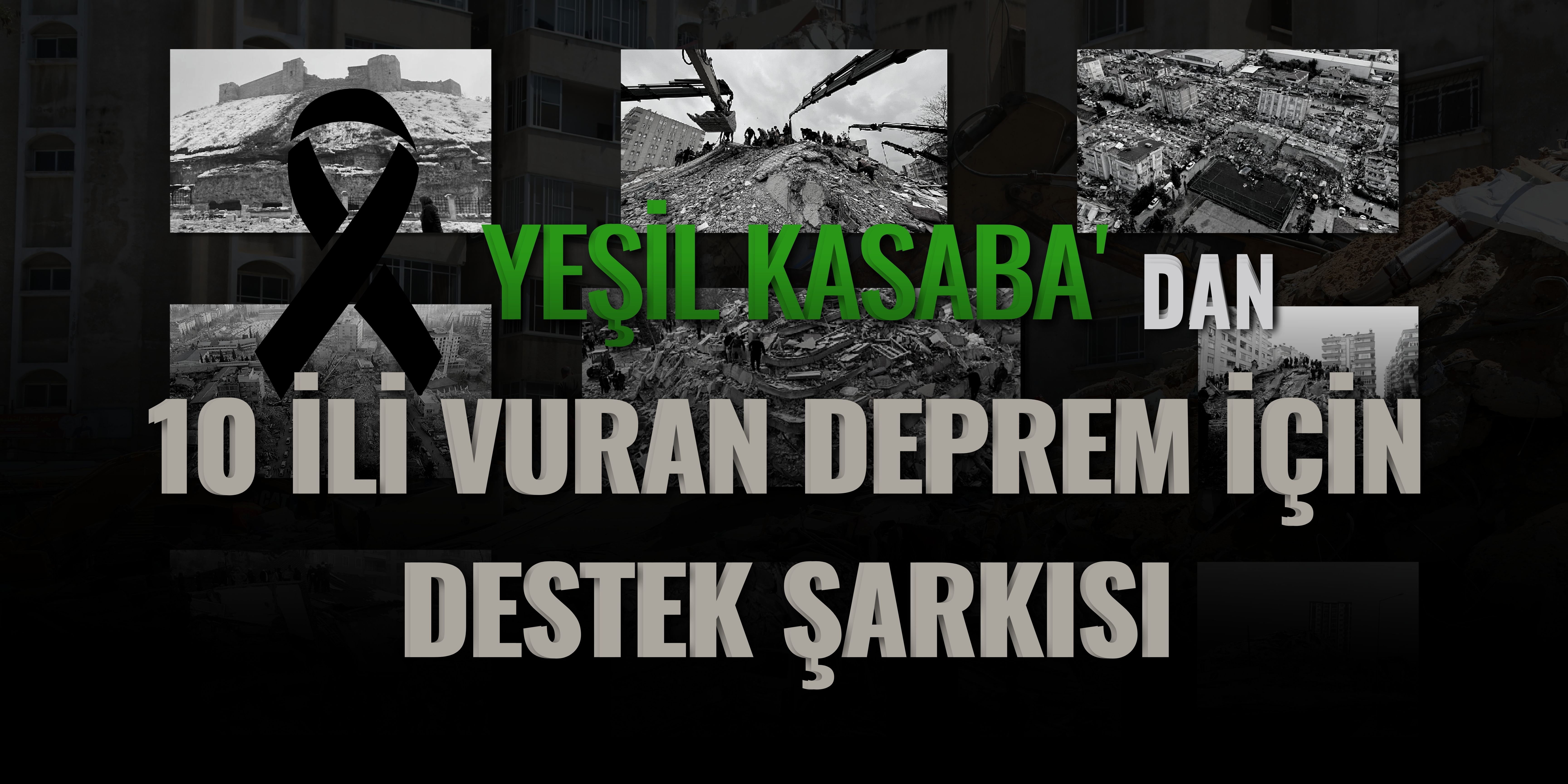 Yeşil Kasaba ” Sesimi Duyan Varmı ” İle depremzedelere bağışta bulunacak!