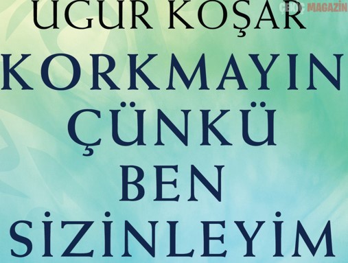 Uğur Koşar’ın yazdığı Korkmayın Çünkü Ben Sizinleyim Destek Yayınları’ndan çıktı.