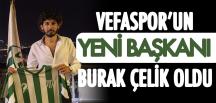 Vefaspor’un yeni başkanı Burak Çelik oldu