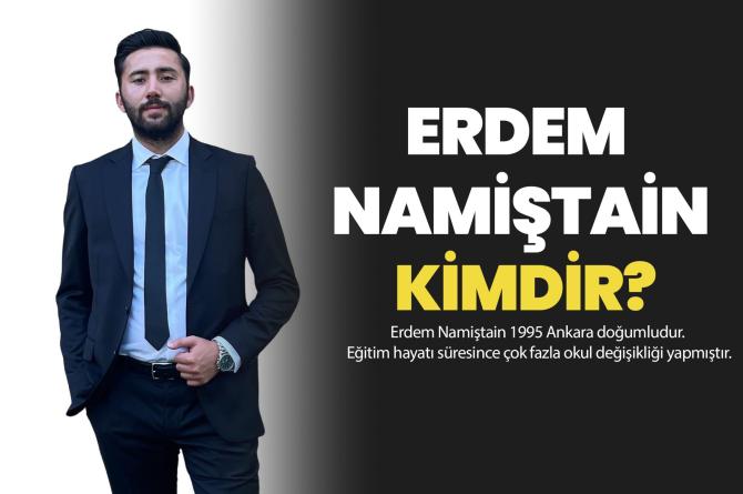 ERDEM NAMİŞTAİN KİMDİR?