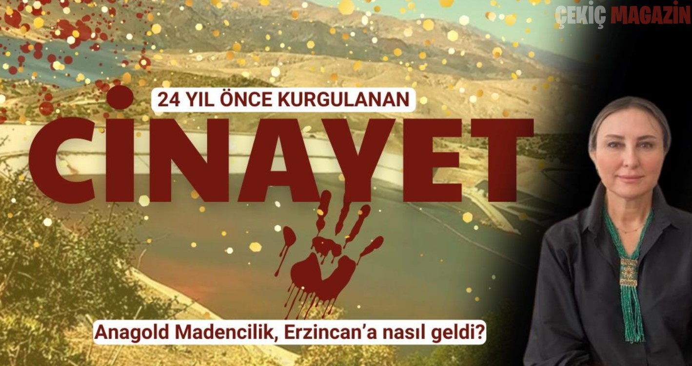 Hukukçu Figen Çalıkuşu anlattı: Anagold Madencilik, Erzincan’a nasıl geldi?
